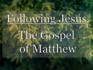 Following Jesus - The Gospel of Matthew