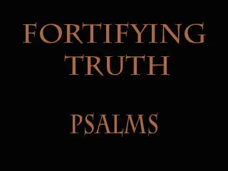Fortifying Truth - sermon series on Psalms