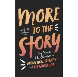 Book cover for "More to the Story" by Jennifer M. Kimmey, featuring bold, colorful text on a black background, with the subtitle "Deep Answers to Real Questions on Attraction, Identity, and Relationships."