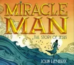 Cover of the book "Miracle Man: The Story of Jesus" by John Hendrix, featuring bold, stylized lettering against an illustrated background of waves and a figure walking on water.