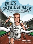 Cover of a book titled "Eric's Greatest Race: The Inspiring True Story of Eric Liddell - Athlete, Missionary, Prisoner" by Tim Challies, with art by Paul Mignard. It depicts a runner in a white uniform crossing the finish line in a stadium setting.