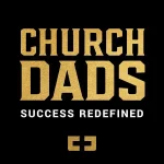 Logo for the Church Dads podcast, featuring the words "CHURCH DADS" in bold gold textured lettering above the tagline "SUCCESS REDEFINED" on a black background.